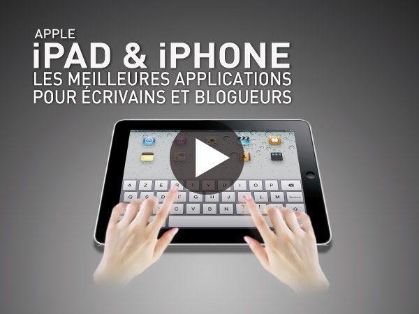 Tutoriel iPad et iPhone : Les Meilleures Applications pour Ecrivains et Blogueurs