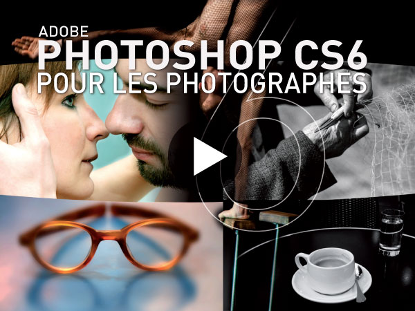 Tutoriel Adobe Photoshop CS6 pour les Photographes